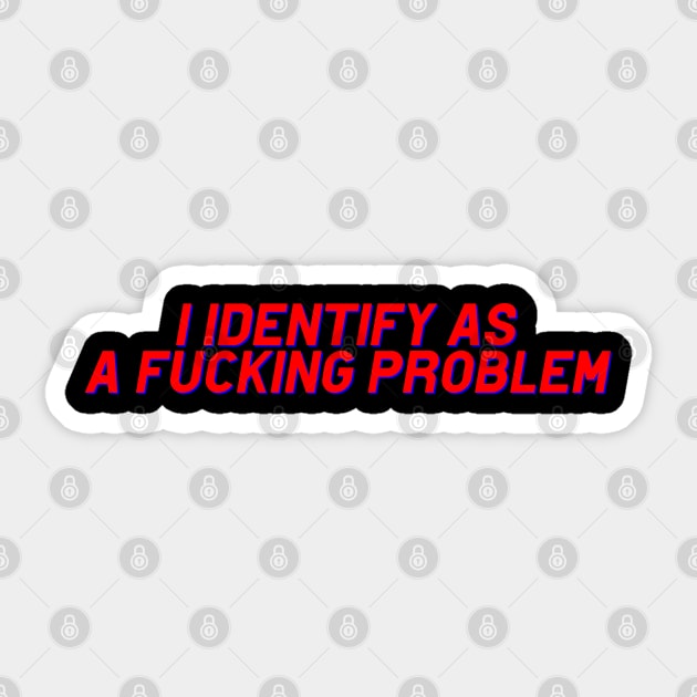 I Identify as a problem! funny sayings Sticker by Hani-Clothing